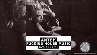 Antek - Fucking House Music [January 2015]