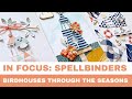 #67 In Focus: Spellbinders Birdhouses Through the Seasons Collection by Vicki Papaioannou