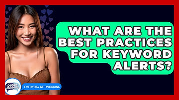 What Are The Best Practices For Keyword Alerts? - Everyday-Networking
