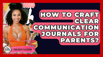 How To Craft Clear Communication Journals For Parents? - Your Crafty Classroom