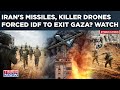 Idf wit.raws troops from gaza strip as iran readies killer drones missiles  deadliest war next