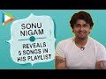 Sonu Nigam REVEALS 5 SONGS which are always in his playlist