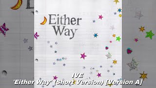 IVE - ‘Either Way’ (Short Version) [Version A]