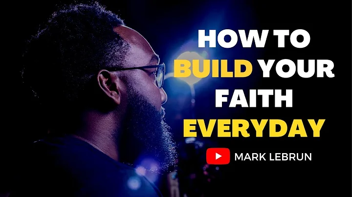 How to Build Your Faith on a Daily Basis | Mark Le...