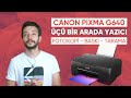 Canon Pixma G640 Yazıcı İncelemesi | 3'ü 1 Arada: Fotokopi - Fotoğraf Baskısı - Tarama