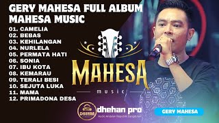 CAMELIA | BEBAS | KEHILANGAN // GERY MAHESA FULL ALBUM // MAHESA MUSIC X DHEHAN AUDIO