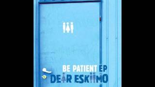 Dear Eskiimo - Patience Video Version