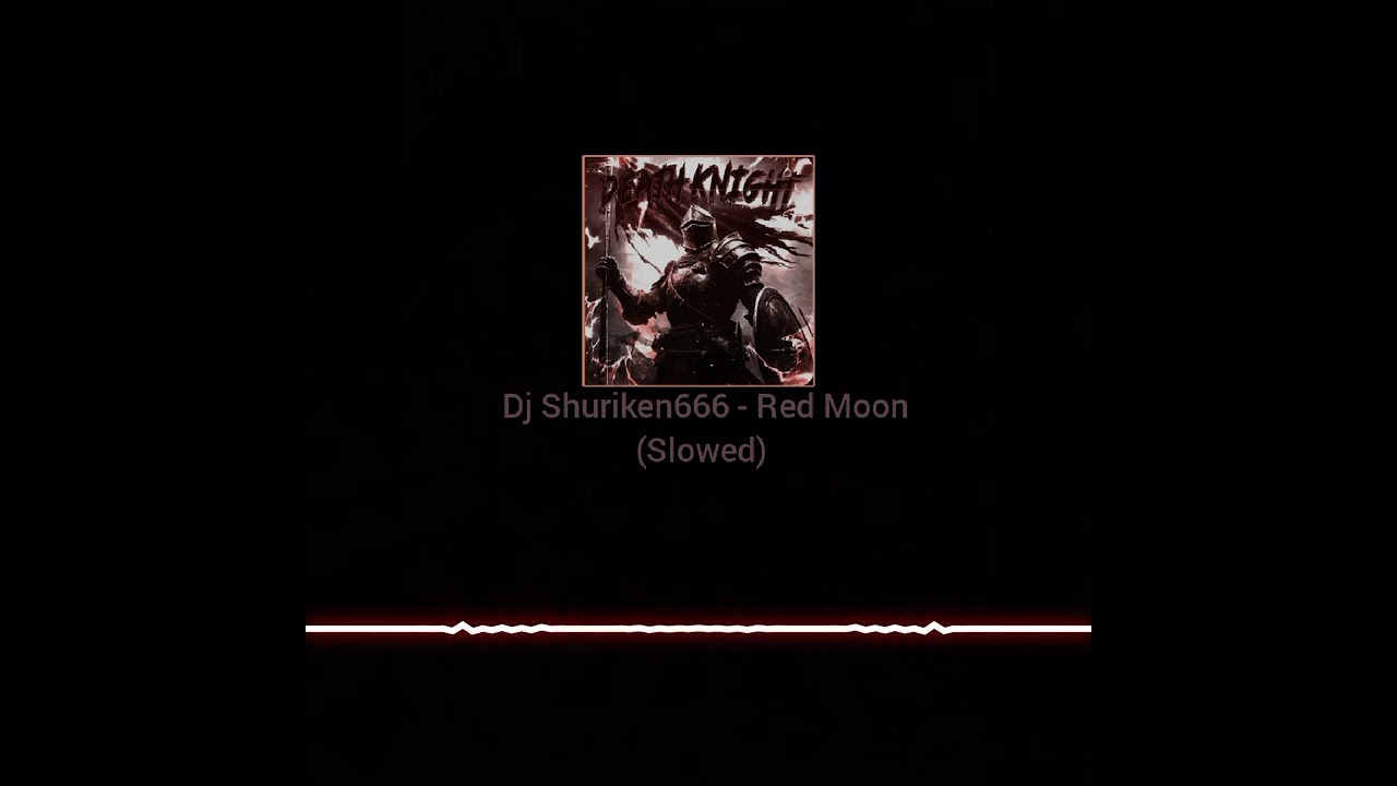 Dj Shuriken666 - Red Moon (Slowed) 