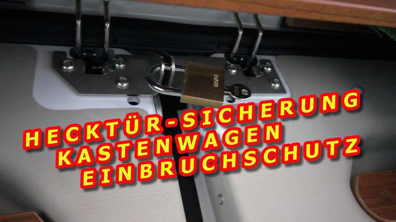 HECKTÜR SICHERUNG KASTENWAGEN, EINBRUCHSCHUTZ - MONTAGE 