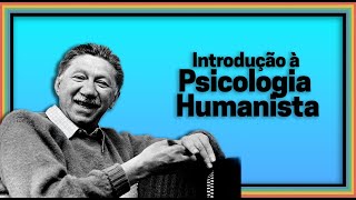 Introdução à Psicologia Humanista  | Calmô