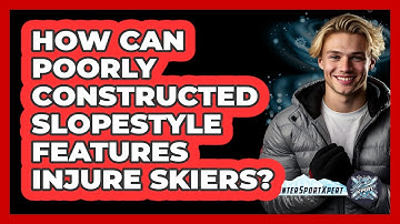 How Can Poorly Constructed Slopestyle Features Injure Skiers? - The Winter Sport Xpert