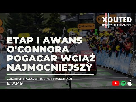 Podcast Tour de France 2021, etap 9. Wygrana i awans O’Connora. Pogacar wciąż najmocniejszy.