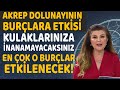 Kulaklariniza nanamayacaksiniz akrep dolunayinin burlara etks en ok o burlar etklenecek