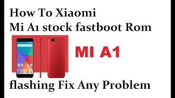 How To Xiaomi Mi A1 stock fastboot Rom flashing Fix Any Problem