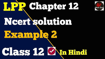 Chapter 12 Maths Class 12 Example 2 | #LPP | #LinearProgrammingClass12 | #LppSolutions