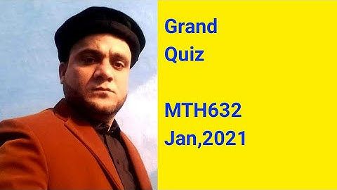 Grand Quiz MTH632  Jan,2021