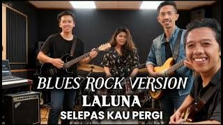 Laluna-Selepas kau pergi blues rock version