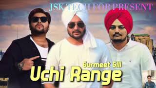 UCHI RANGE-GURMEET GILL_FT_SIDHU MOOSEWALA NEW PUNJABI SONG 2018 JSK TECH FOR