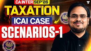 ICAI Case Scenarios - 1 | Taxation | CA Kishan Kumar | CA Inter Sep26/Jan27