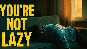 You’re Not Lazy - You’re Just Exhausted. Here’s Why