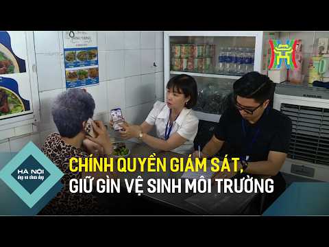 Chính quyền giám sát, giữ gìn vệ sinh môi trường | Hà Nội đẹp và chưa đẹp