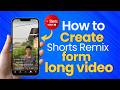 How To Create YouTube Shorts Remix From Long Video 2026 | Full Tutorial
