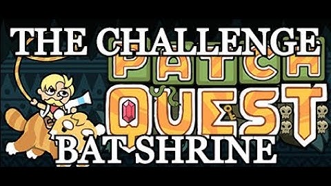 Patch Quest The challenge Bat Shrine (BETA)