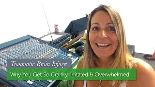 Traumatic Brain Injury: Why You Get So Cranky, Irritated, & Overwhelmed