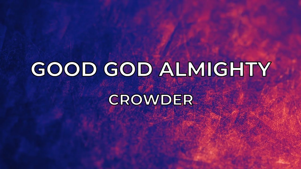 Crowder Good God Almighty (Lyrics) YouTube