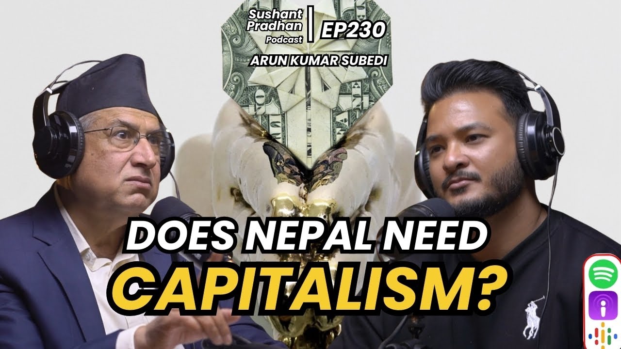 Episode 230: Arun Kumar Subedi | Religion, Civilizations, Capitalism | Sushant Pradhan Podcast