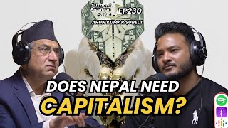 Episode 230: Arun Kumar Subedi | Religion, Civilizations, Capitalism | Sushant Pradhan Podcast