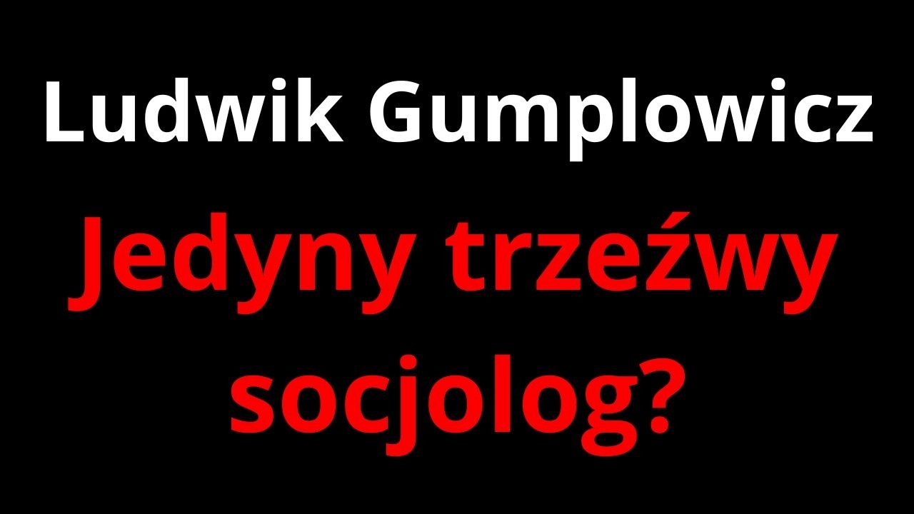Ludwik Gumplowicz - jedyny trzeźwy socjolog