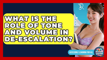 What Is The Role Of Tone And Volume In De-escalation? - Accessible Learning For All