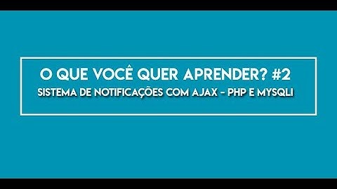 SISTEMA DE NOTIFICAÇÕES COM AJAX - PHP E MYSQLi