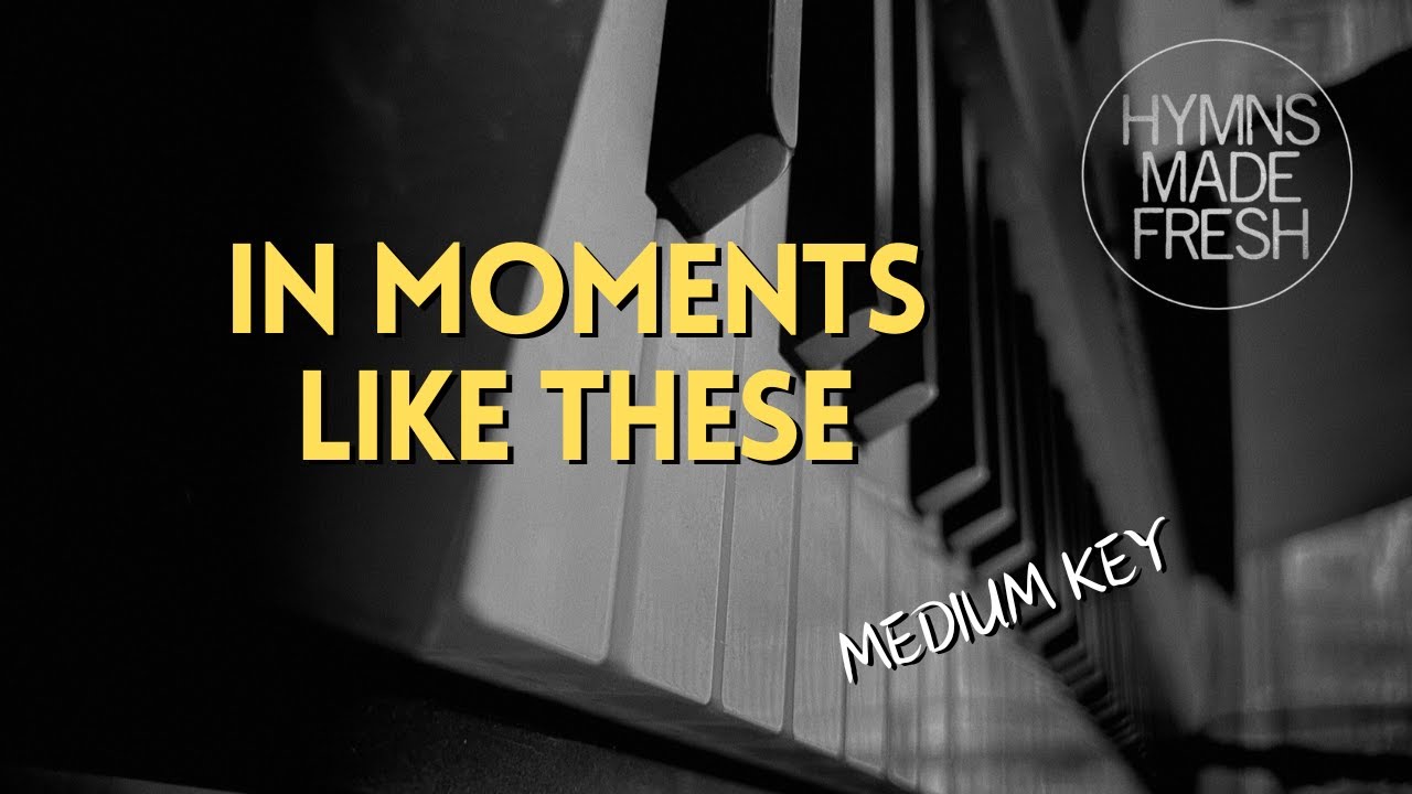 In Moments Like These - PIANO Instrumental KARAOKE