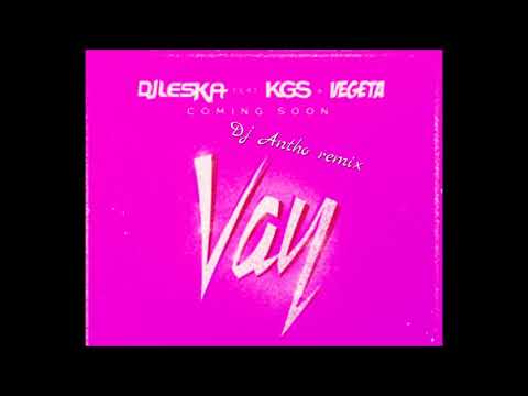 Dj Leska Feat KGS , Vegedream - Vay ( Dj Antho )