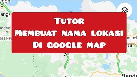 membuat nama lokasi di google map/ tutor