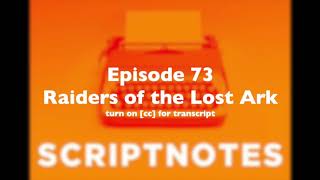 Scriptnotes 73 - Raiders of the Lost Ark