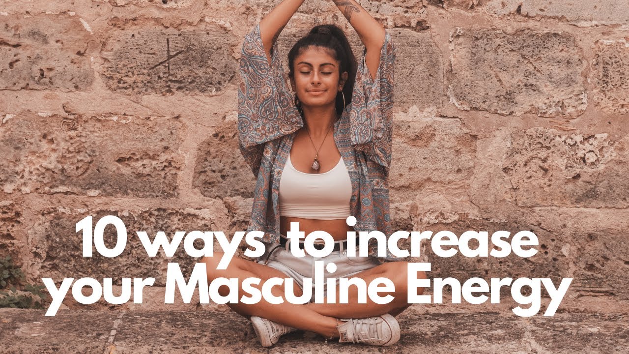 10 ways to INCREASE your MASCULINE ENERGY! YouTube