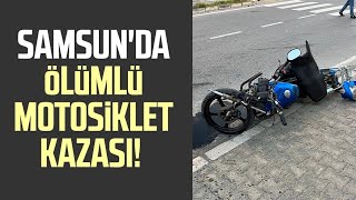 Samsun'da ölümlü motosiklet kazası!