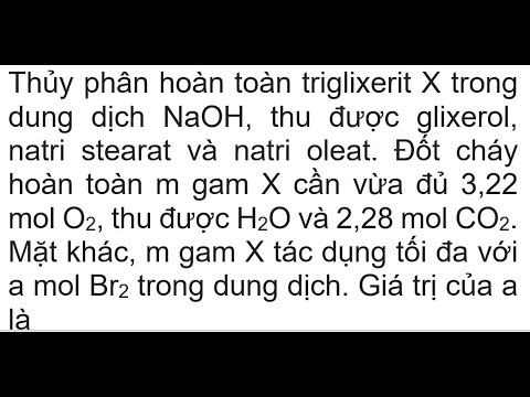 Video Thủy phân hoàn toàn triglixerit X trong dung dịch... - youtube