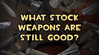 What Stock Weapons are Still Good?