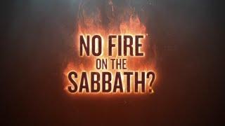 No Fire on the Sabbath? - 119 Ministries