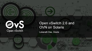 Open vSwitch 2.6 and OVN on Solaris by Lokanath Das, Oracle