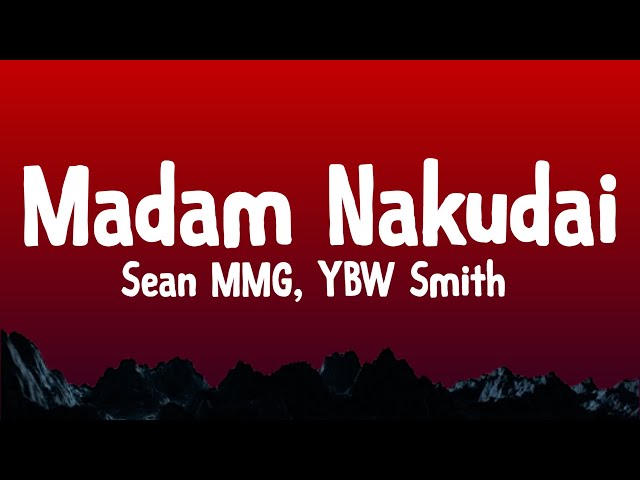 SEAN MMG - Nakudai (Lyrics) Ft. YBW Smith| Madam Nakudai Umedunga mini na unapenda mangwai.. class=