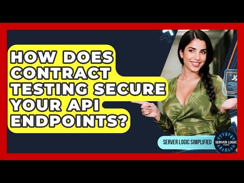 How Does Contract Testing Secure Your API Endpoints? - Server Logic Simplified