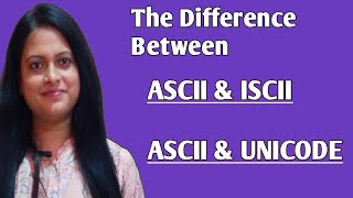 The difference between ASCII & UNICODE ||| ASCII & ISCII