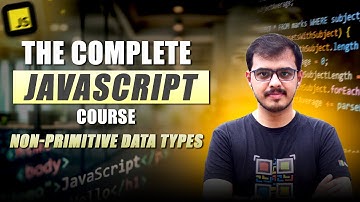 Lecture 12: JavaScript Non-Primitive Data Types Explained | Objects