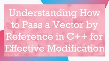 Understanding How to Pass a Vector by Reference in C+ +  for Effective Modification