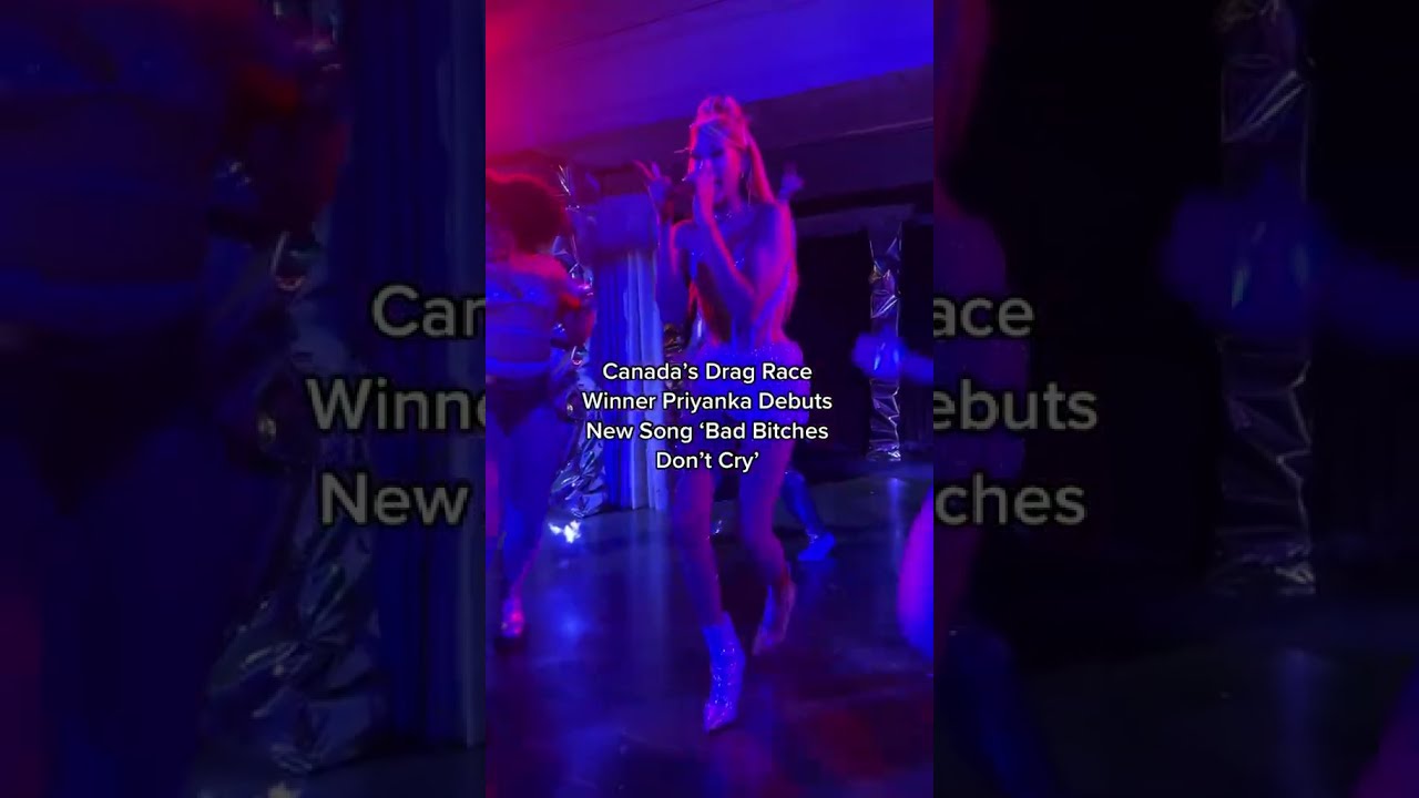 Canada S Drag Race Icon Thequeenpriyanka Debuts New Single Bad B Tches Don T Cry Shorts